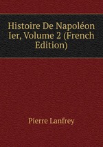 Histoire De Napolon Ier, Volume 2 (French Edition)