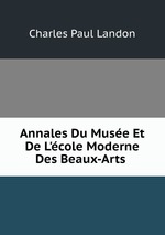 Annales Du Muse Et De L`cole Moderne Des Beaux-Arts