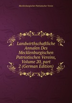 Landwirthschaftliche Annalen Des Mecklenburgischen Patriotischen Vereins, Volume 20, part 2 (German Edition)