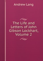 The Life and Letters of John Gibson Lockhart, Volume 2