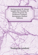 Dichiarazioni Di Alcuni Luoghi Del Paradiso Di Dante Proposte Da Teodorico Landoni, Ravegnano (Italian Edition)