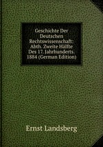 Geschichte Der Deutschen Rechtswissenschaft. 2. Abtheilung