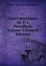 Correspondance De P.-J. Proudhon, Volume 5 (French Edition)