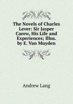 The Novels of Charles Lever: Sir Jasper Carew, His Life and Experiences; Illus. by E. Van Muyden