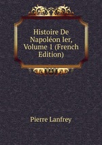 Histoire De Napolon Ier, Volume 1 (French Edition)