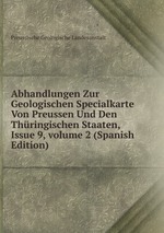 Abhandlungen Zur Geologischen Specialkarte Von Preussen Und Den Thringischen Staaten, Issue 9, volume 2 (Spanish Edition)