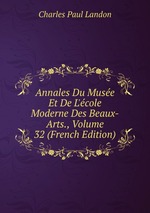 Annales Du Muse Et De L`cole Moderne Des Beaux-Arts., Volume 32 (French Edition)
