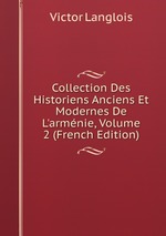 Collection Des Historiens Anciens Et Modernes De L`armnie, Volume 2 (French Edition)