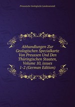 Abhandlungen Zur Geologischen Specialkarte Von Preussen Und Den Thringischen Staaten, Volume 10, issues 1-2 (German Edition)