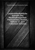 Landwirthschaftliche Annalen Des Mecklenburgischen Patriotischen Vereins, Volume 17, part 1 (German Edition)