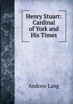 Henry Stuart: Cardinal of York and His Times