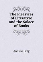 The Pleasvres of Literatvre and the Solace of Books
