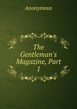 The Gentleman`s Magazine, Part 1
