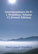 Correspondance De P.-J. Proudhon, Volume 13 (French Edition)