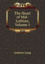 The Heart of Mid-Lothian, Volume 1