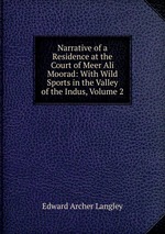 Narrative of a Residence at the Court of Meer Ali Moorad: With Wild Sports in the Valley of the Indus, Volume 2