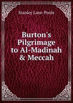 Burton`s Pilgrimage to Al-Madinah & Meccah