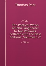 The Poetical Works of John Langhorne: In Two Volumes. Collated with the Best Editions:, Volumes 1-2