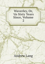 Waverley, Or, `tis Sixty Years Since, Volume 2