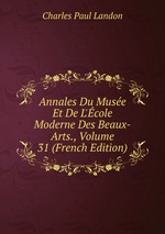 Annales Du Muse Et De L`cole Moderne Des Beaux-Arts., Volume 31 (French Edition)
