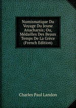 Numismatique Du Voyage Du Jeune Anacharsis; Ou, Mdailles Des Beaux Temps De La Grce (French Edition)
