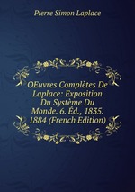 OEuvres Compltes De Laplace: Exposition Du Systme Du Monde. 6. d., 1835. 1884 (French Edition)