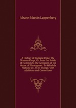 A History of England Under the Norman Kings, Or, from the Battle of Hastings to the Accession of the House of Plantagenet: To Which Is Prefixed an . by B. Thorpe, with Additions and Corrections