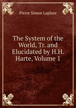 The System of the World, Tr. and Elucidated by H.H. Harte, Volume 1