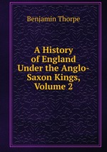 A History of England Under the Anglo-Saxon Kings, Volume 2