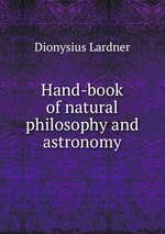 Hand-book of natural philosophy and astronomy