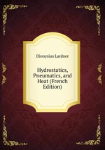 Hydrostatics, Pneumatics, and Heat (French Edition)