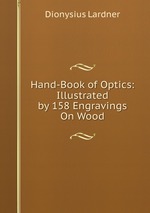 Hand-Book of Optics: Illustrated by 158 Engravings On Wood