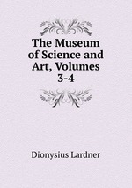 The Museum of Science and Art, Volumes 3-4
