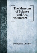 The Museum of Science and Art, Volumes 9-10
