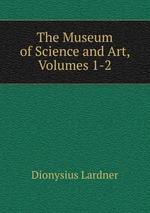The Museum of Science and Art, Volumes 1-2