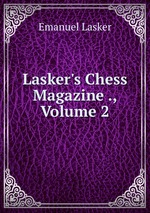 Lasker`s Chess Magazine ., Volume 2