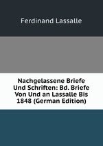 Nachgelassene Briefe Und Schriften: Bd. Briefe Von Und an Lassalle Bis 1848 (German Edition)
