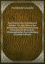 Das System Der Erworbenen Rechte: Th. Das Wesen Des Rmischen Und Germanischen Erbrechts in Historisch-Philosophischer Entwickelung (German Edition)