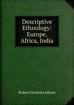 Descriptive Ethnology: Europe, Africa, India
