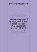 Oeuvres compltes. . critique, avec introd. et commentaire par Paul Laumonier (French Edition)