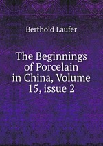 The Beginnings of Porcelain in China, Volume 15, issue 2