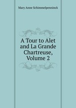 A Tour to Alet and La Grande Chartreuse, Volume 2