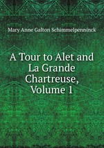 A Tour to Alet and La Grande Chartreuse, Volume 1