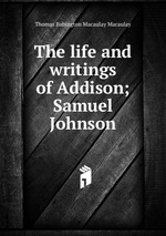 The life and writings of Addison; Samuel Johnson
