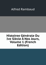 Histoiree Gnrale Du Ive Sicle  Nos Jours, Volume 1 (French Edition)