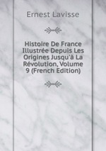 Histoire De France Illustre Depuis Les Origines Jusqu` La Rvolution, Volume 9 (French Edition)