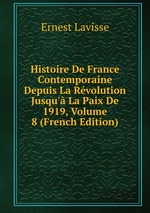 Histoire De France Contemporaine Depuis La Rvolution Jusqu` La Paix De 1919, Volume 8 (French Edition)