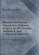 Histoire De France Depuis Les Origines Jusqu`a La Rvolution, Volume 8, part 2 (German Edition)