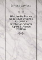 Histoire De France Depuis Les Origines Jusqu` La Rvolution, Volume 5, part 2 (French Edition)