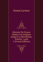 Histoire De France Depuis Les Origines Jusqu` La Rvolution, Volume 7, part 1 (French Edition)